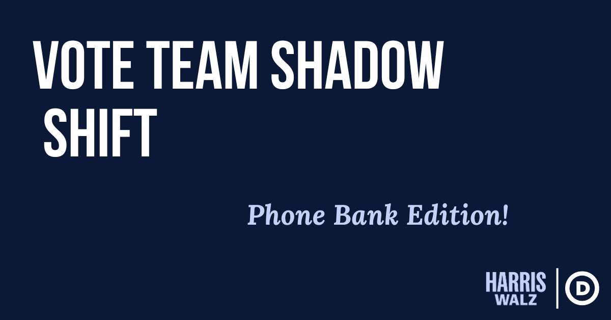 VOTE Team Shadow Shift for Phone Banks · The Democratic National Co...